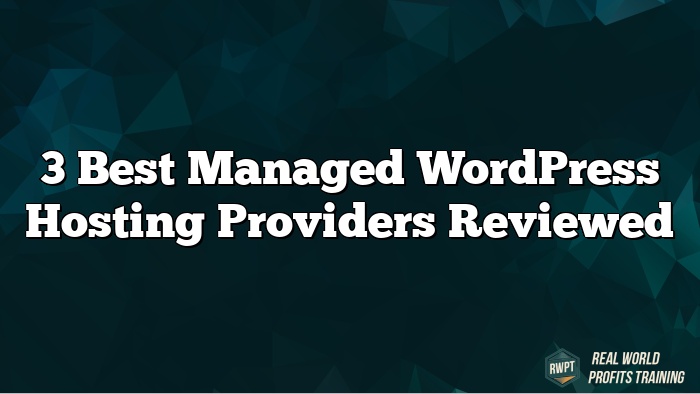 3 Best Managed WordPress Hosting Providers Reviewed