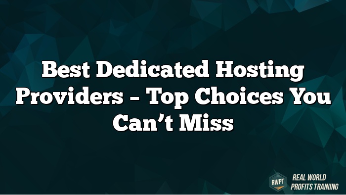 Best Dedicated Hosting Providers – Top Choices You Can’t Miss