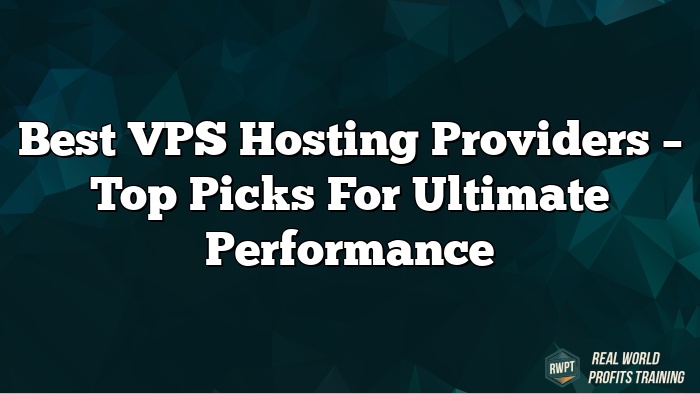 Best VPS Hosting Providers – Top Picks for Ultimate Performance