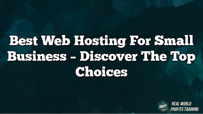 Best Web Hosting for Small Business – Discover the Top Choices