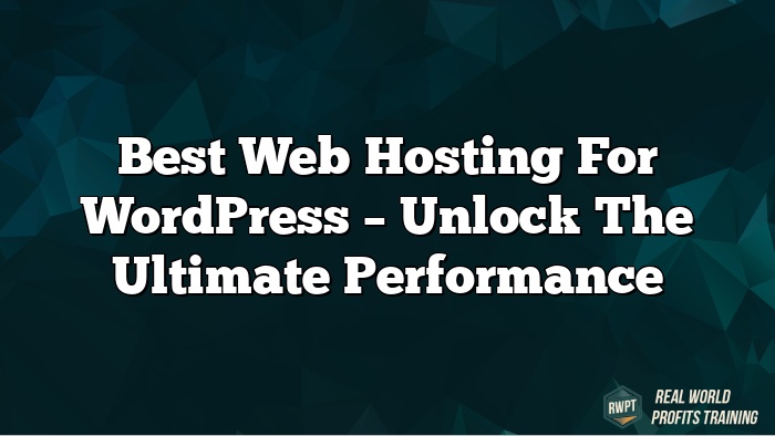 Best Web Hosting for WordPress – Unlock the Ultimate Performance