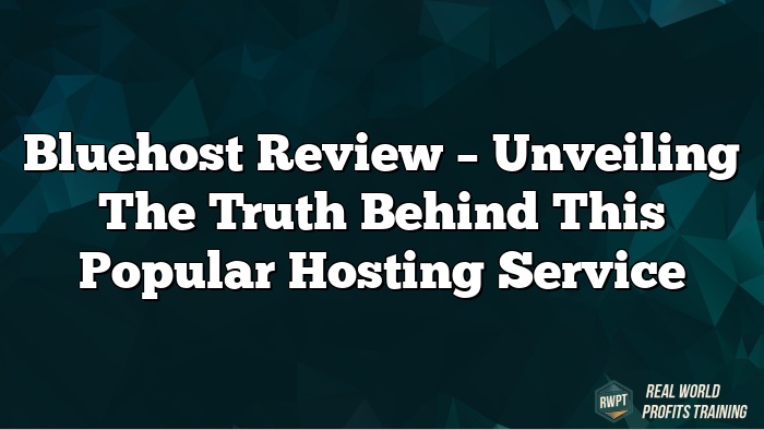 Bluehost Review – Unveiling the Truth Behind This Popular Hosting Service