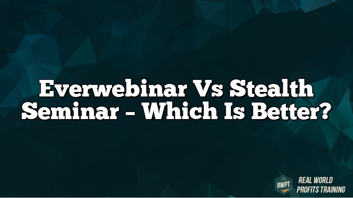 Everwebinar vs Stealth Seminar – Which is Better?