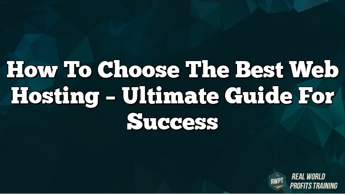 How to Choose the Best Web Hosting – Ultimate Guide for Success