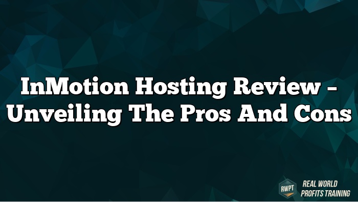 InMotion Hosting Review – Unveiling the Pros and Cons
