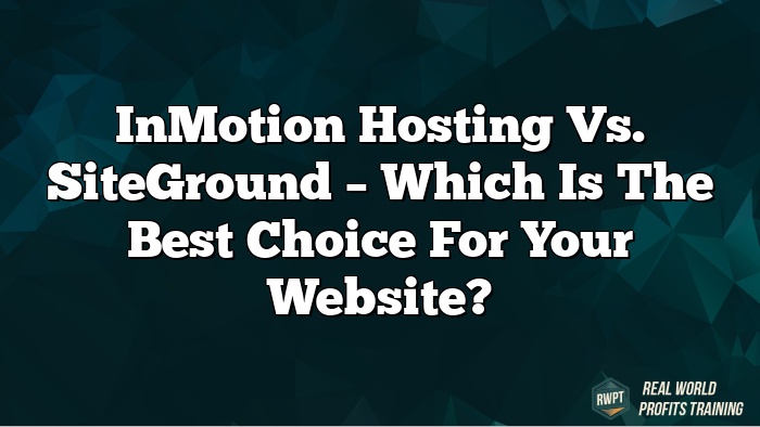 InMotion Hosting vs. SiteGround – Which Is the Best Choice for Your Website?
