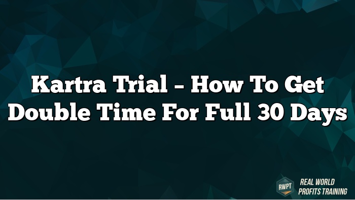 Kartra Trial – How to Get Double time for Full 30 Days