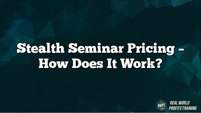 Stealth Seminar Pricing – How Does It Work?