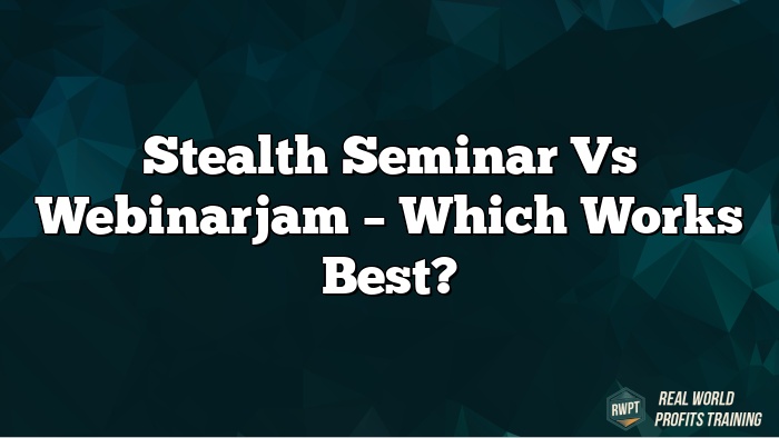 Stealth Seminar vs Webinarjam – Which Works Best?