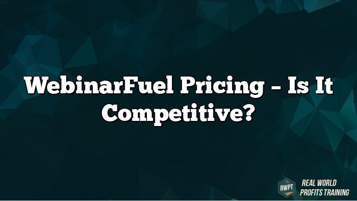 WebinarFuel Pricing – Is It Competitive?