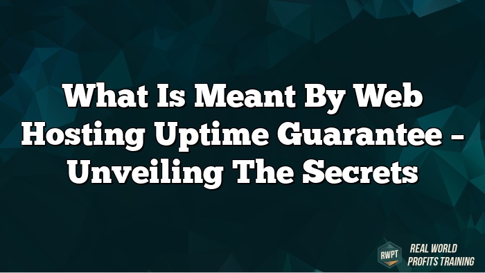 What Is Meant By Web Hosting Uptime Guarantee – Unveiling The Secrets